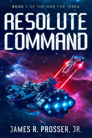 Resolute Command (The War for Terra, #1) by James R. Prosser, Jr.