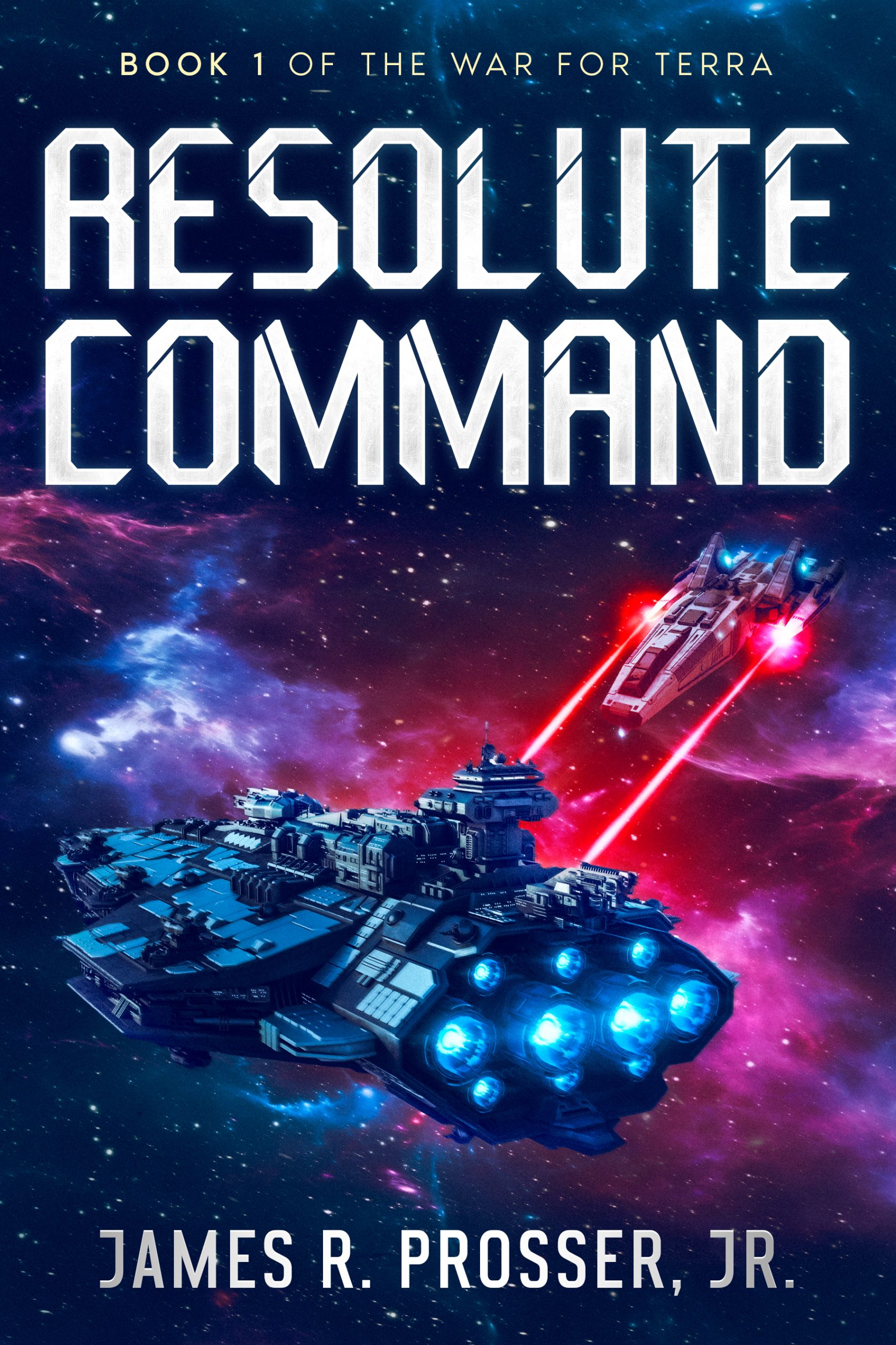 Resolute Command (The War for Terra, #1) by James R. Prosser, Jr.